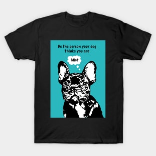 Funny French Bulldog Funny Dog quote T-Shirt